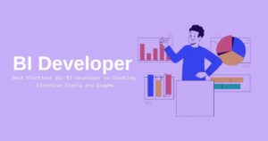 Best Practices for BI Developer to Creating Effective Charts and Graphs